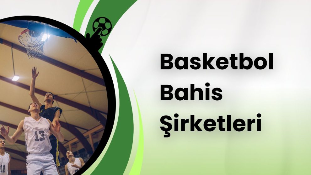 Canlı Türkçe Basketbol Bahis Şirketleri 2025