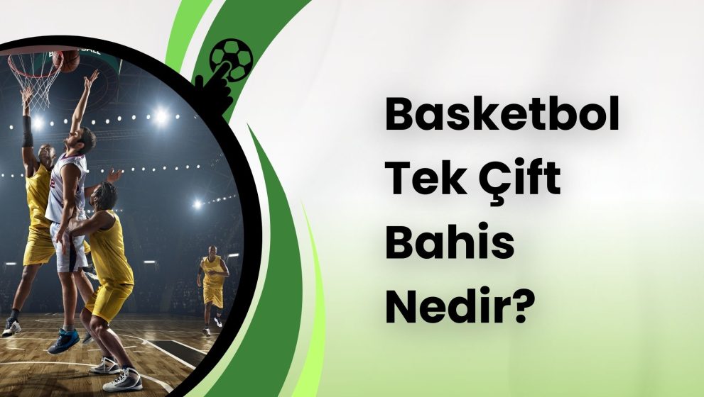 Basketbol Tek Çift Bahis Nedir Nasıl Oynanır?